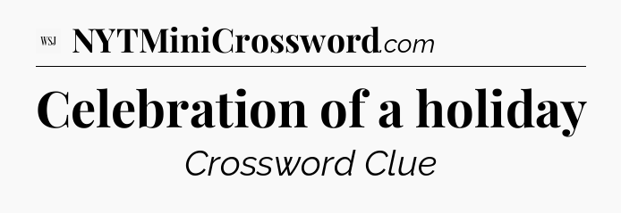 Celebration of a holiday - WSJ Crossword