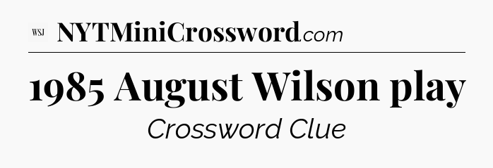 1985 August Wilson play - WSJ Crossword