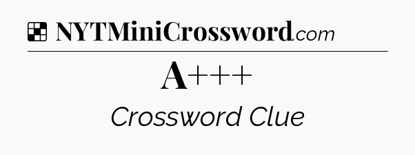 Solution: A+++ - NYT Crossword