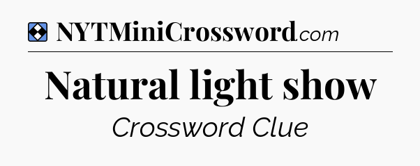 Solution: Natural light show - NYT Mini Crossword