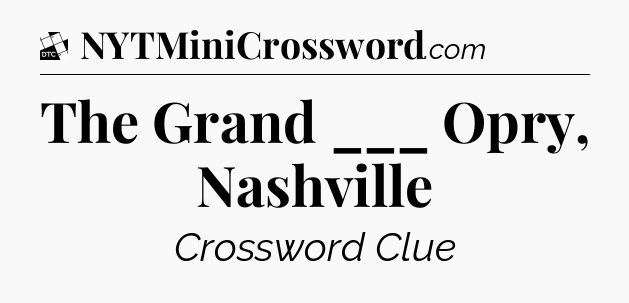The Grand ___ Opry, Nashville - Daily Themed Classic Crossword