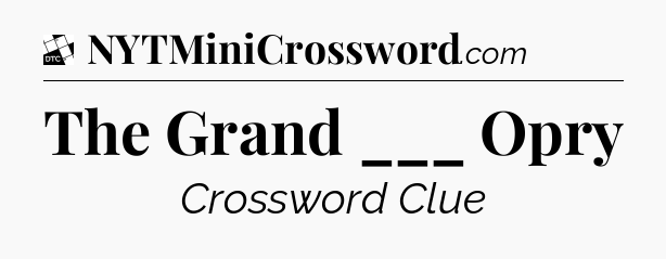 The Grand ___ Opry - Daily Themed Classic Crossword