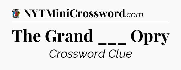 The Grand ___ Opry Crossword Clue