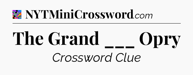 The Grand ___ Opry Crossword Clue