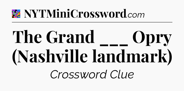 The Grand ___ Opry (Nashville landmark) Crossword Clue