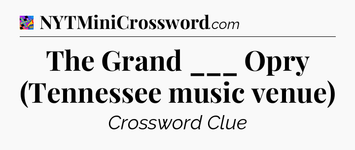 The Grand ___ Opry (Tennessee music venue) Crossword Clue