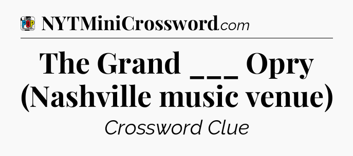 The Grand ___ Opry (Nashville music venue) Crossword Clue