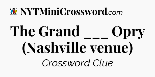 The Grand ___ Opry (Nashville venue) Crossword Clue
