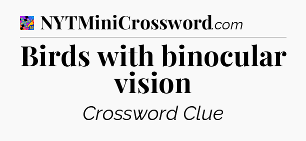 Birds with binocular vision Crossword Clue