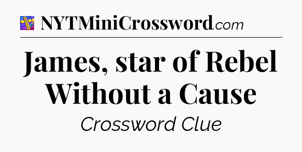 James, star of Rebel Without a Cause Codycross