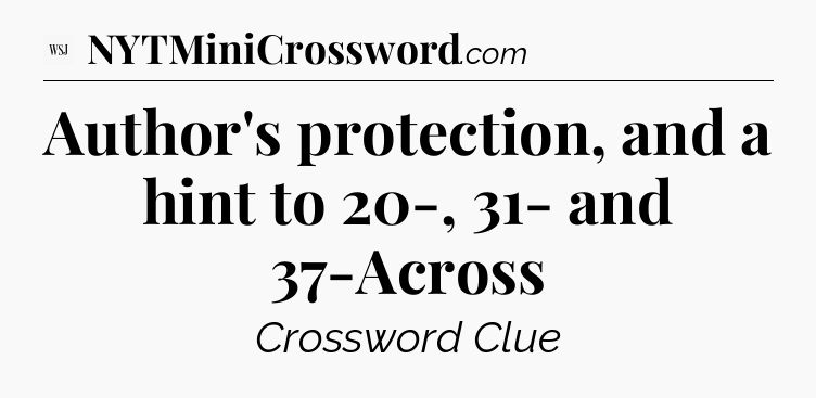 Author's protection, and a hint to 20-, 31- and 37-Across - WSJ Crossword