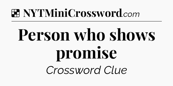 Solution: Person who shows promise - NYT Crossword