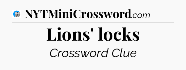 Lions' locks Crossword Clue