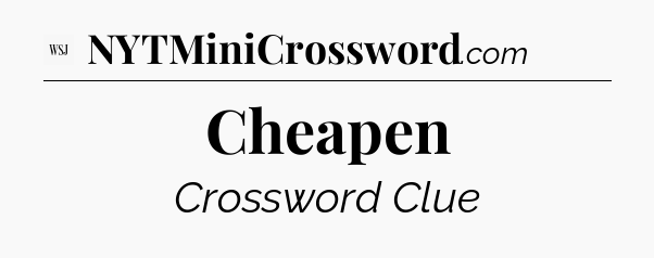 Cheapen - WSJ Crossword