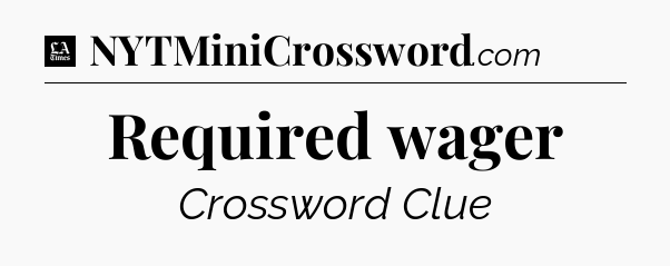 Required wager - LA Times Crossword