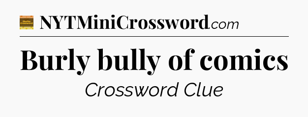 Burly bully of comics - Eugene Sheffer Crossword