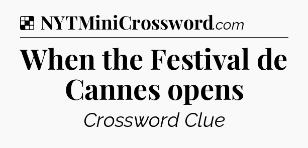 Solution: When the Festival de Cannes opens - NYT Crossword