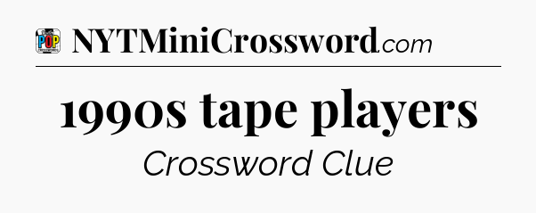 1990s tape players Crossword Clue