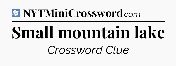 Small mountain lake Puzzle Page Crossword Clue