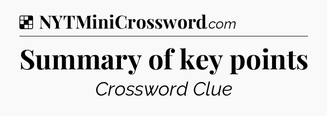 Solution: Summary of key points - NYT Crossword