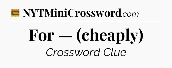 For — (cheaply) - Eugene Sheffer Crossword