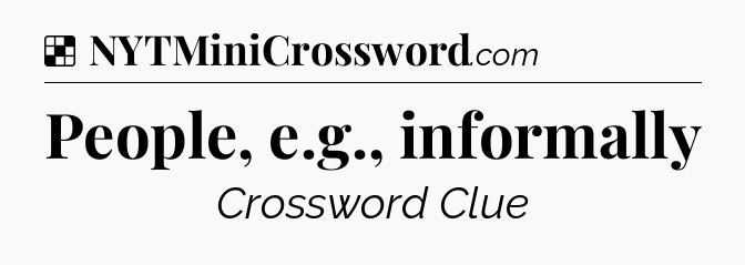 Solution: People, e.g., informally - NYT Crossword