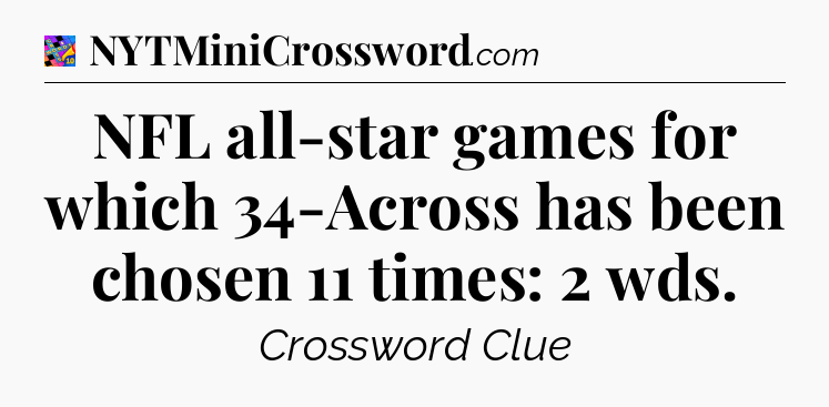 NFL all-star games for which 34-Across has been chosen 11 times: 2 wds Crossword Clue