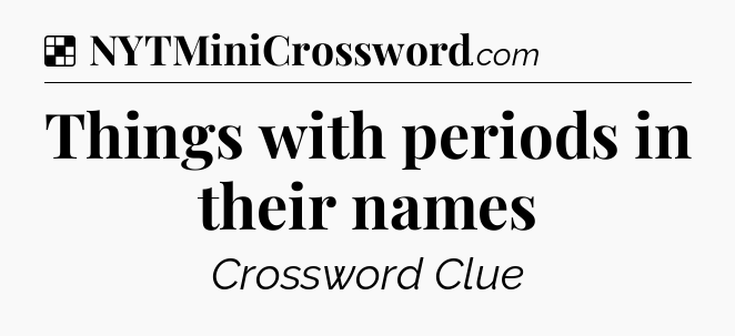 Solution: Things with periods in their names - NYT Crossword