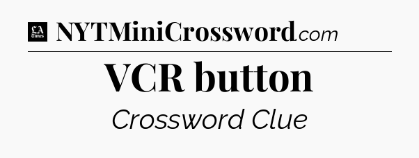 VCR button - LA Times Crossword