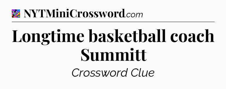 Longtime basketball coach Summitt Crossword Clue
