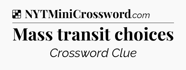 Solution: Mass transit choices - NYT Crossword
