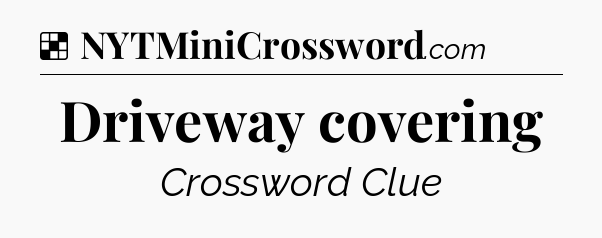 Solution: Driveway covering - NYT Crossword