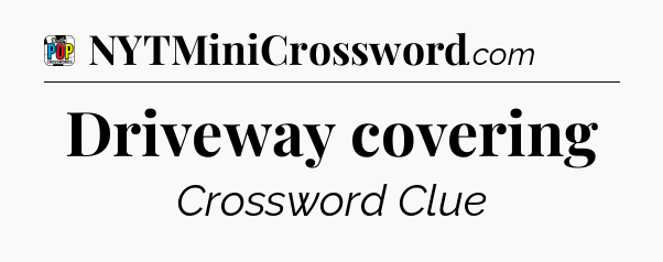 Driveway covering Crossword Clue