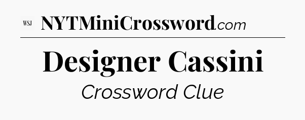 Designer Cassini - WSJ Crossword