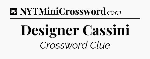Designer Cassini Crossword Clue