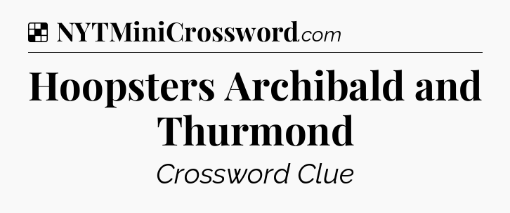 Solution: Hoopsters Archibald and Thurmond - NYT Crossword