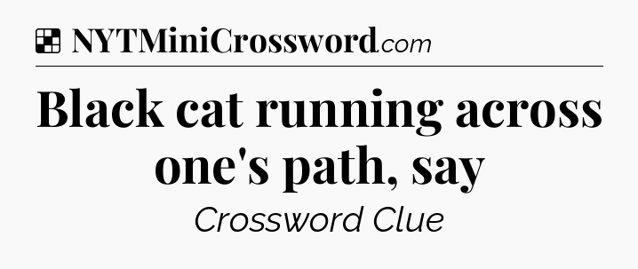 Solution: Black cat running across one's path, say - NYT Crossword