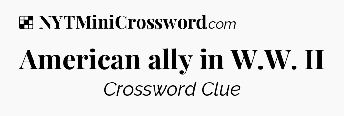 Solution: American ally in W.W. II - NYT Crossword