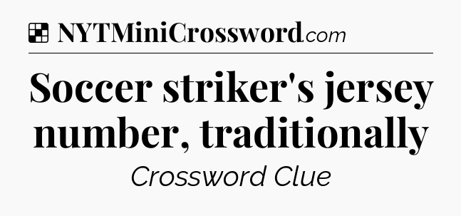 Solution: Soccer striker's jersey number, traditionally - NYT Crossword