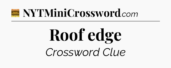 Roof edge crossword clue Eugene Sheffer