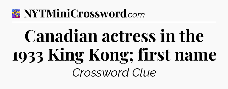 Canadian actress in the 1933 King Kong; first name Codycross