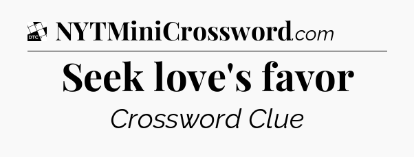 Seek love's favor - Daily Themed Classic Crossword