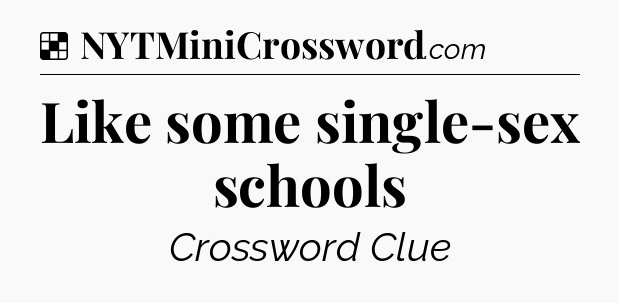 Solution: Like some single-sex schools - NYT Crossword