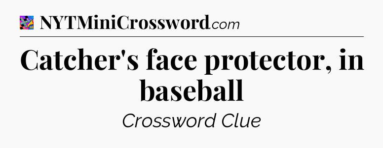 Catcher's face protector, in baseball Crossword Clue