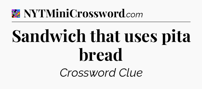 Sandwich that uses pita bread Crossword Clue