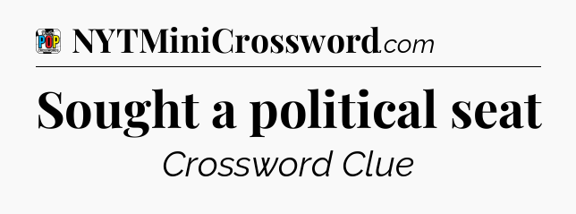 Sought a political seat Crossword Clue