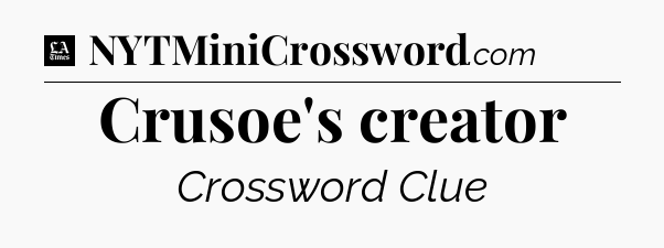 Crusoe's creator - LA Times Crossword