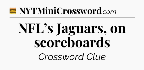 NFL’s Jaguars, on scoreboards - Eugene Sheffer Crossword