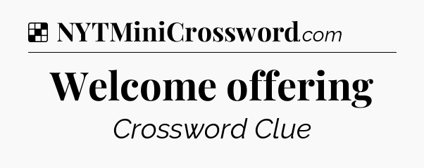Solution: Welcome offering - NYT Crossword