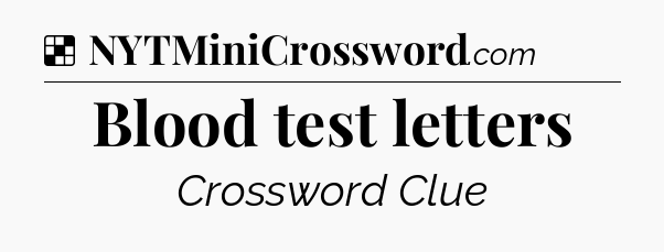 Solution: Blood test letters - NYT Crossword